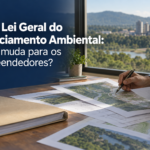 Nova Lei Geral do Licenciamento Ambiental: o que muda para os empreendedores?