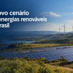 O novo cenário das energias renováveis no Brasil
